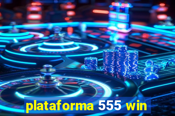 plataforma 555 win